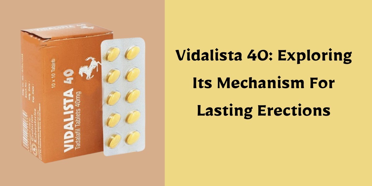 Vidalista 40: Exploring Its Mechanism For Lasting Erections
