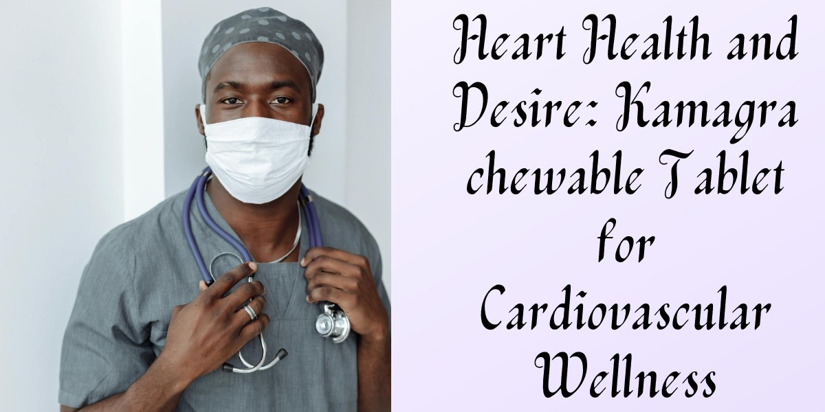 Heart Health and Desire: Kamagra chewable Tablet for Cardiovascular Wellness