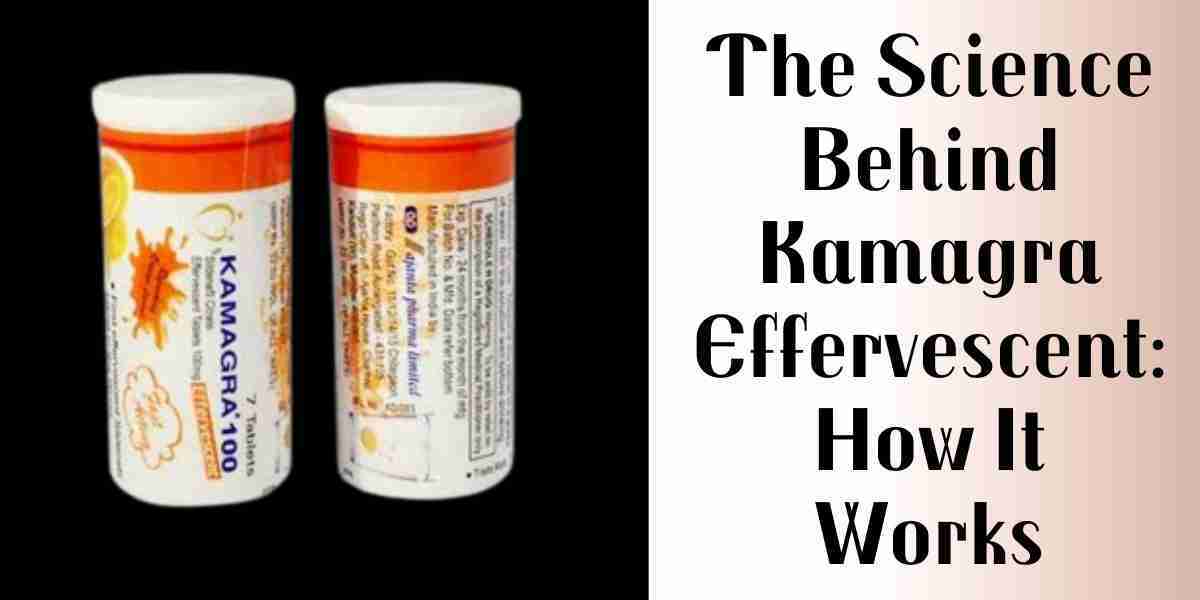The Science Behind Kamagra Effervescent: How It Works