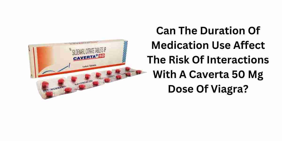 Can The Duration Of Medication Use Affect The Risk Of Interactions With A Caverta 50 Mg Dose Of Viagra?