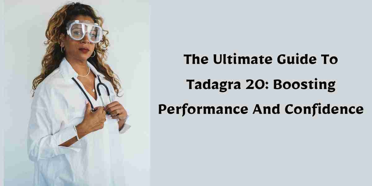 The Ultimate Guide To Tadagra 20: Boosting Performance And Confidence