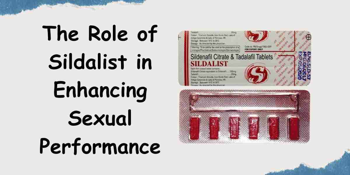 The Role of Sildalist in Enhancing Sexual Performance